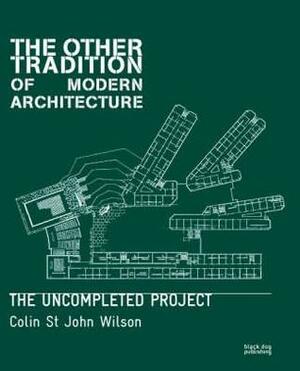 Other Tradition of Modern Architecture: The Uncompleted Project by Colin St. John Wilson