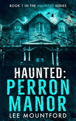 Haunted: Perron Manor by Lee Mountford