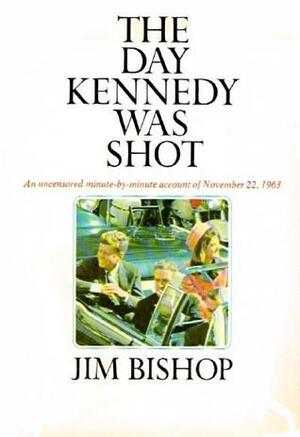 The Day Kennedy Was Shot by Jim Bishop