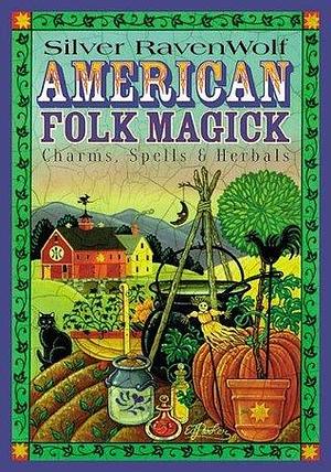 American Folk Magick by Silver RavenWolf, Silver RavenWolf