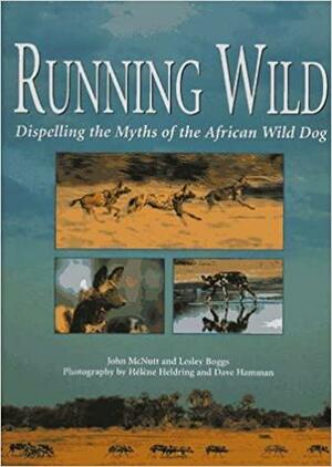 Running Wild: Dispelling the Myths of the African Wild Dog by John McNutt