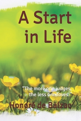 A Start in Life: "The more one judges, the less one loves." by Honoré de Balzac