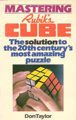 Mastering Rubik's Cube: The Solution to the 20th Century's Most Amazing Puzzle by Don Taylor