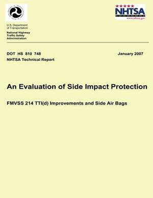 An Evaluation of Side Impact Protection: FMVSS 214 TTI(d) Improvements and Side Air Bags by National Highway Traffic Safety Administ