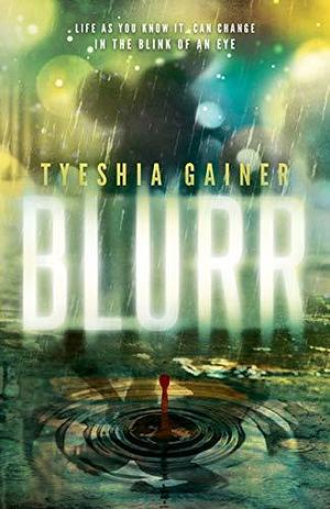 Blurr by Tyeshia Gainer