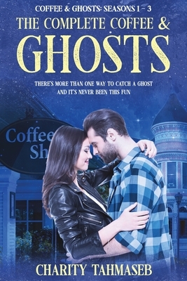 The Complete Coffee and Ghosts: Coffee and Ghosts Seasons 1 - 3 by Charity Tahmaseb