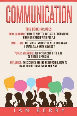 Communication: 4 Manuscripts - Body Language, Small Talk, Public Speaking, Influ by Ian Berry