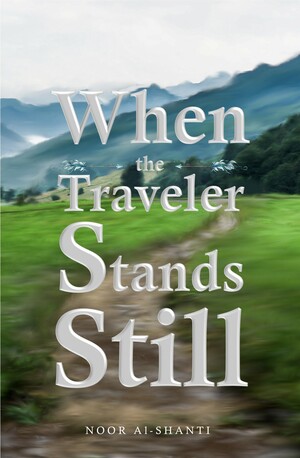 When the Traveler Stands Still by Noor Al-Shanti