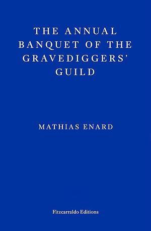 The Annual Banquet of The Gravediggers' Guild  by Mathias Enard