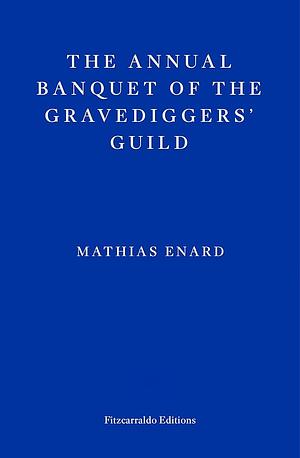 The Annual Banquet of The Gravediggers' Guild  by Mathias Énard