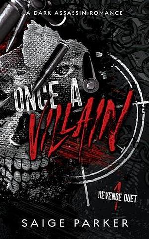 Once A Villain: A Dark Assassin Romance by Saige Parker, Saige Parker