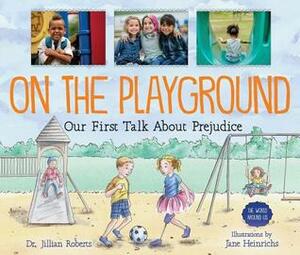 On the Playground: Our First Talk about Prejudice by Jane Heinrichs, Jillian Roberts