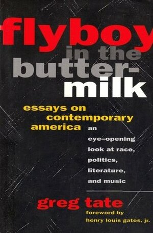 Flyboy in the Buttermilk: Essays on Contemporary America by Greg Tate, Henry Louis Gates Jr.