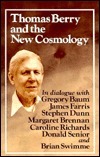 Thomas Berry and the New Cosmology by Margaret Brennan, Donald Senior, James Farris, Brian Swimme, Anne Lonergan, Caroline Richards, Gregory Baum, Stephen G. Dunn, Thomas Berry