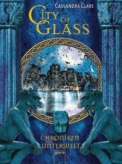 Chroniken der Unterwelt - City of glass by Cassandra Clare