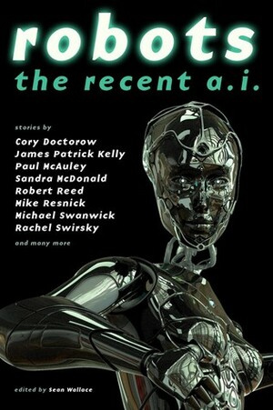 Robots: The Recent A.I. by Ken Liu, Rich Horton, Sean Wallace