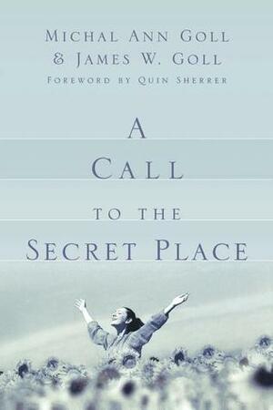 A Call to the Secret Place by Michal Ann Goll