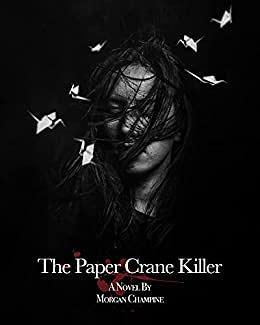 The Paper Crane Killer by Morgan Champine