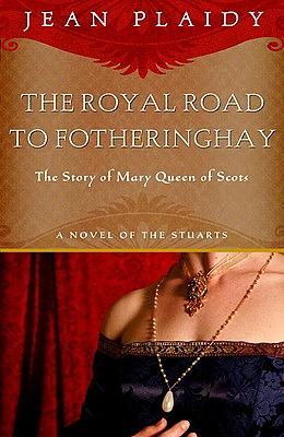 Royal Road to Fotheringhay: The Story of Mary, Queen of Scots by Jean Plaidy