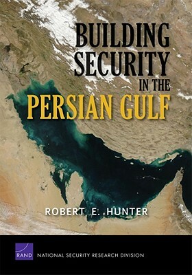 Building Security in the Persian Gulf by Robert E. Hunter