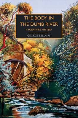 The Body in the Dumb River: A Yorkshire Mystery by George Bellairs, Martin Edwards