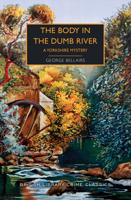 The Body in the Dumb River: A Yorkshire Mystery by Martin Edwards, George Bellairs