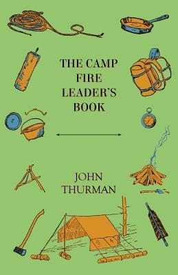 The Camp Fire Leader's Book by John Thurman