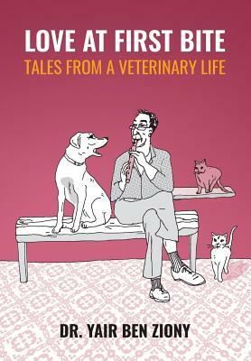 Love at First Bite: Tales from a Veterinary Life by Dr Yair Ben Ziony