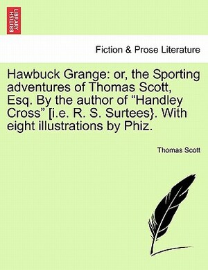 Hawbuck Grange: Or, the Sporting Adventures of Thomas Scott, Esq by Thomas Scott