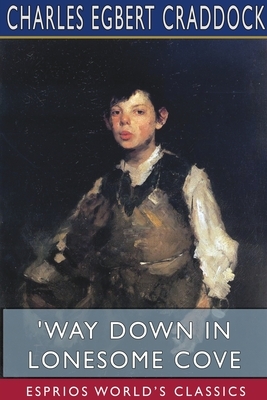 'Way Down in Lonesome Cove (Esprios Classics) by Charles Egbert Craddock