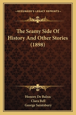 The Seamy Side Of History And Other Stories (1898) by Honoré de Balzac