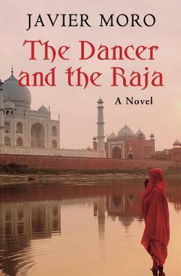 The Dancer and the Raja by Javier Moro