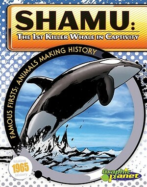 Shamu: The 1st Killer Whale in Captivity by Joeming Dunn