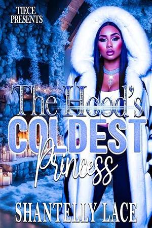 The Hood's Coldest Princess by Shantelly Lace, Shantelly Lace