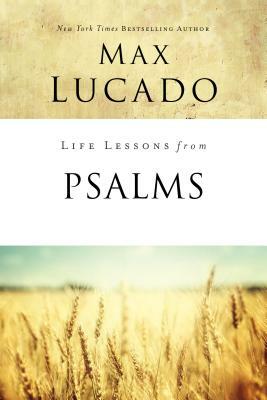 Life Lessons from Psalms: A Praise Book for God's People by Max Lucado