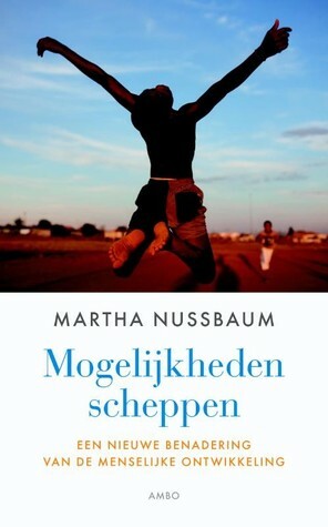 Mogelijkheden scheppen. Een nieuwe benadering van de menselijke ontwikkeling by Martha C. Nussbaum