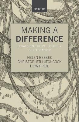 Making a Difference: Essays on the Philosophy of Causation by 