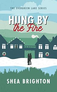 Hung by the Fire by Shea Brighton