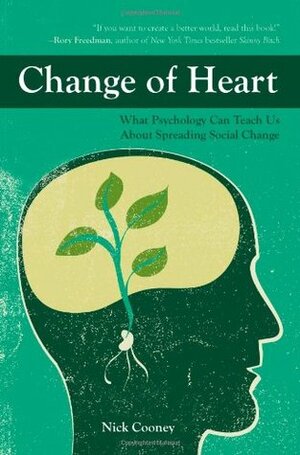 Change of Heart: What Psychology Can Teach Us about Spreading Social Change by Nick Cooney