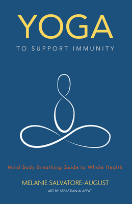 Yoga to Support Immunity: Mind, Body, Breathing Guide to Whole Health by Melanie Salvatore-August