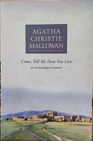 Come, Tell Me how You Live by Agatha Christie