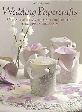 Wedding Papercrafts: 35 Beautiful Easy-To-Make Projects for That Special Occasion by Ann Brownfield