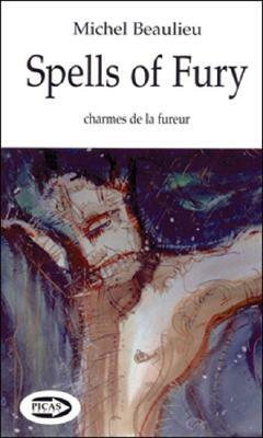 Spells of Fury: Charmes de la Fureur by Michel Beaulieu