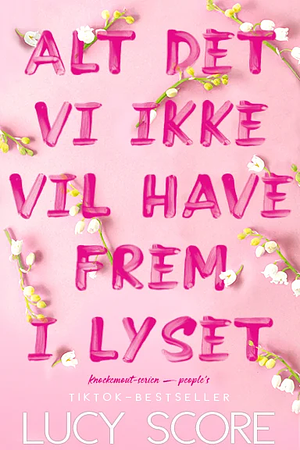 Alt det vi ikke vil have frem i lyset by Lucy Score