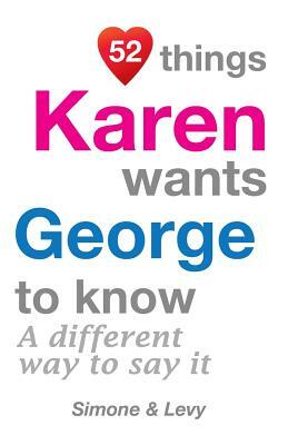 52 Things Karen Wants George To Know: A Different Way To Say It by Levy, J. L. Leyva, Simone