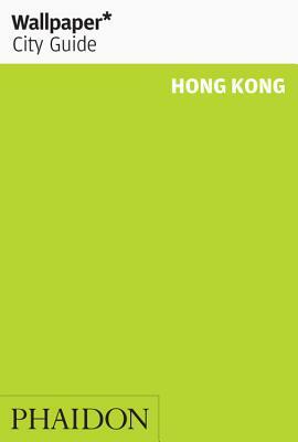 Wallpaper* City Guide Hong Kong by Wallpaper*