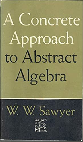 Concrete Approach to Abstract Algebra by W.W. Sawyer