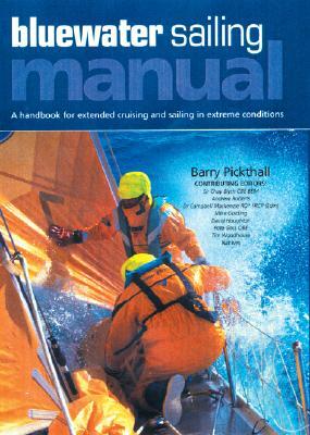 Blue Water Sailing Manual: A Handbook for Extended Cruising and Sailing in Extreme Conditions by Barry Pickthall