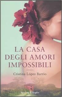 La casa degli amori impossibili by Cristina López Barrio