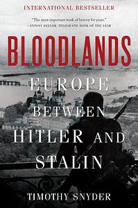 Bloodlands: Europe Between Hitler and Stalin by Timothy Snyder